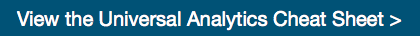 View the Universal Analytics Cheat Sheet